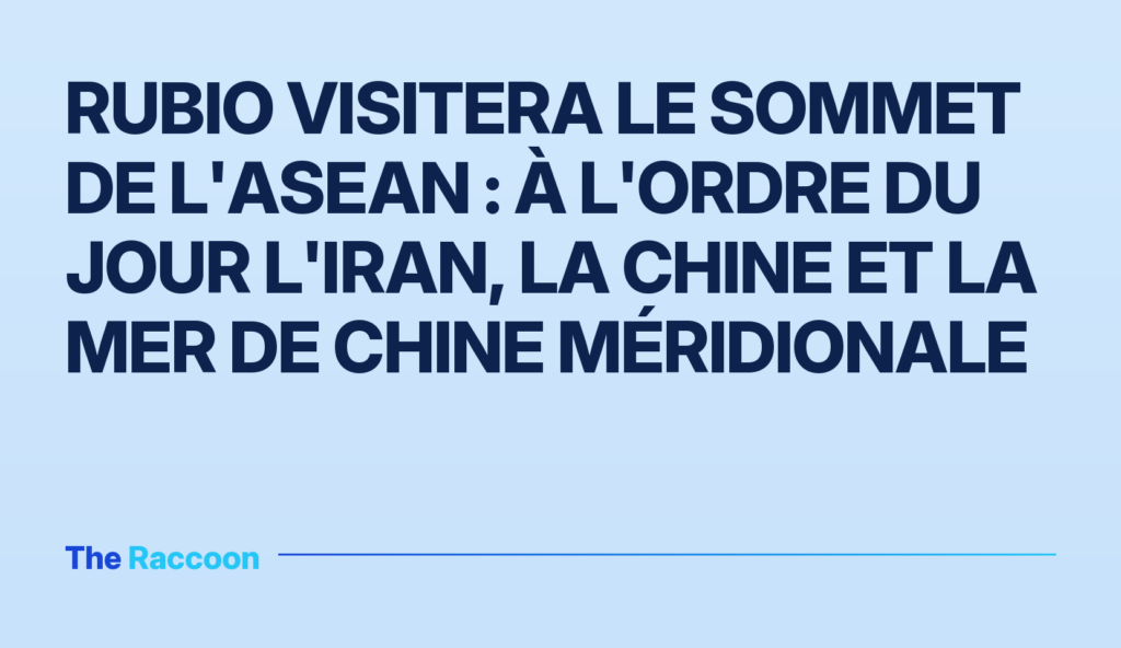 Rubio visitera le sommet de l'ASEAN : à l'ordre du jour l'Iran, la Chine et la mer de Chine méridionale Rubio visitera le sommet de l'ASEAN : à l'ordre du jour l'Iran, la Chine et la mer de Chine méridionale
