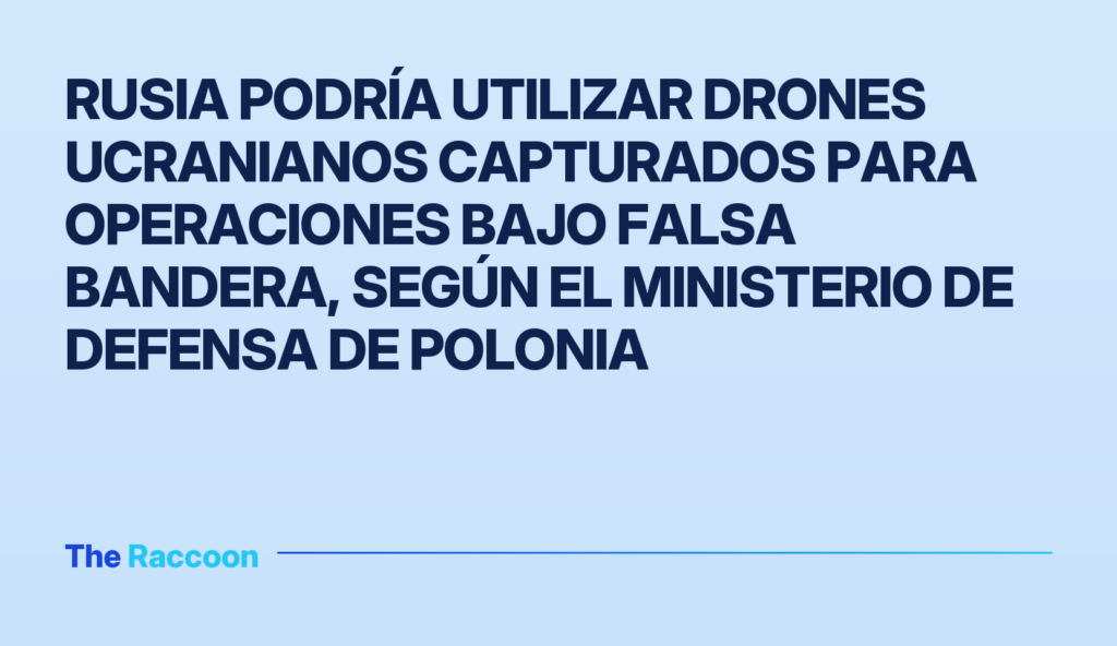 Rusia podría utilizar drones ucranianos capturados para operaciones bajo falsa bandera, según el Ministerio de Defensa de Pol