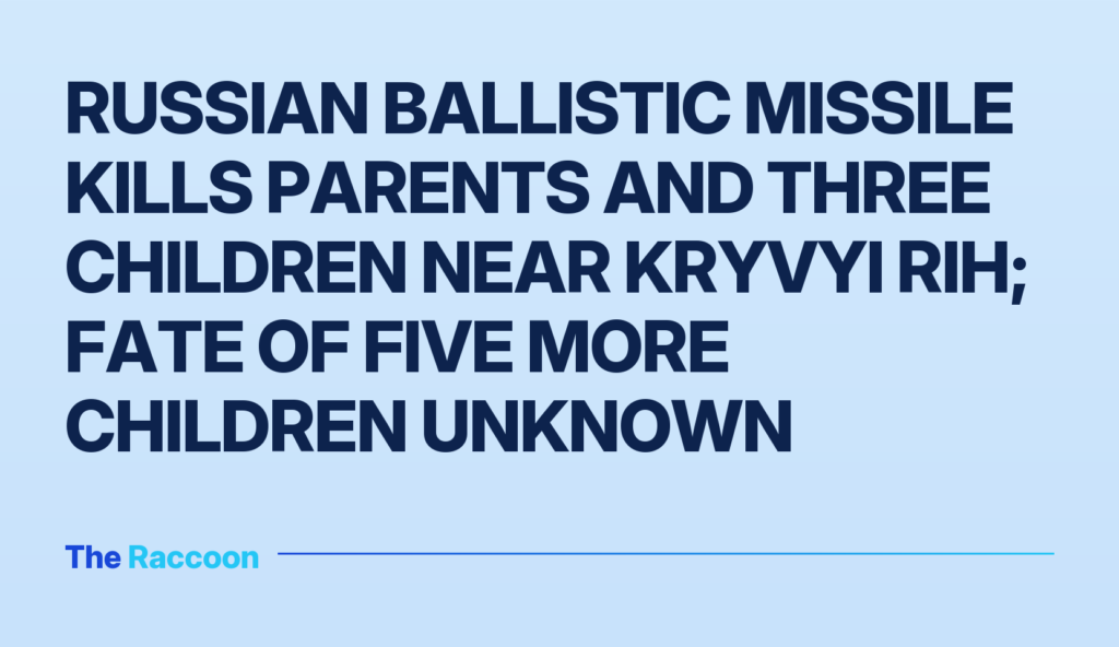 Russian ballistic missile kills parents and three children near Kryvyi Rih; fate of five more children unknown