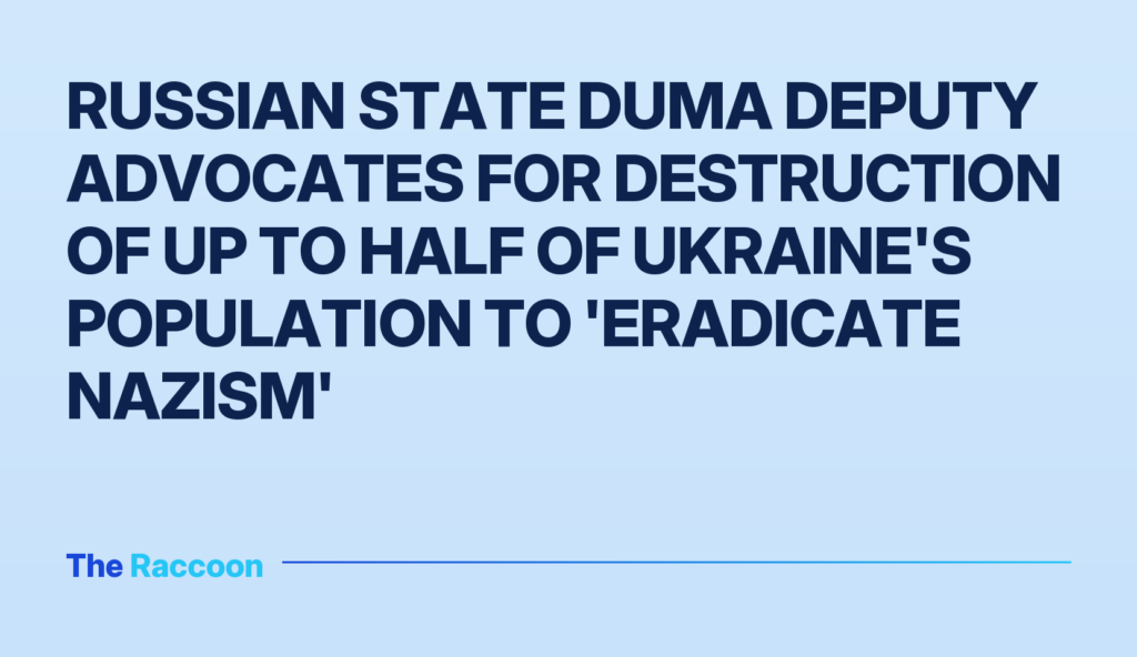 Russian State Duma Deputy Advocates for Destruction of Up to Half of Ukraine's Population to 'Eradicate Nazism'
