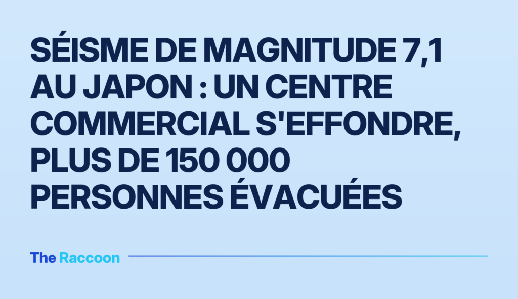 Séisme de magnitude 7,1 au Japon : un centre commercial s'effondre, plus de 150 000 personnes évacuées