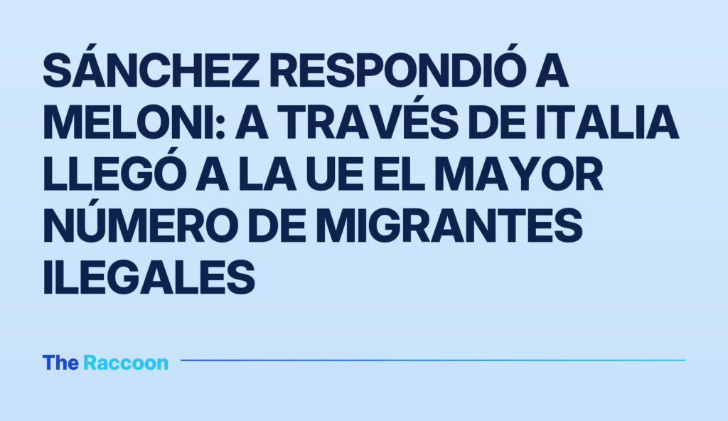 Sánchez respondió a Meloni: a través de Italia llegó a la UE el mayor número de migrantes ilegales