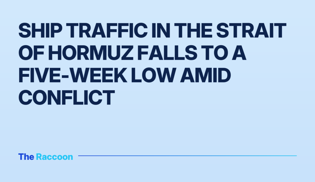 Ship traffic in the Strait of Hormuz falls to a five-week low amid conflict