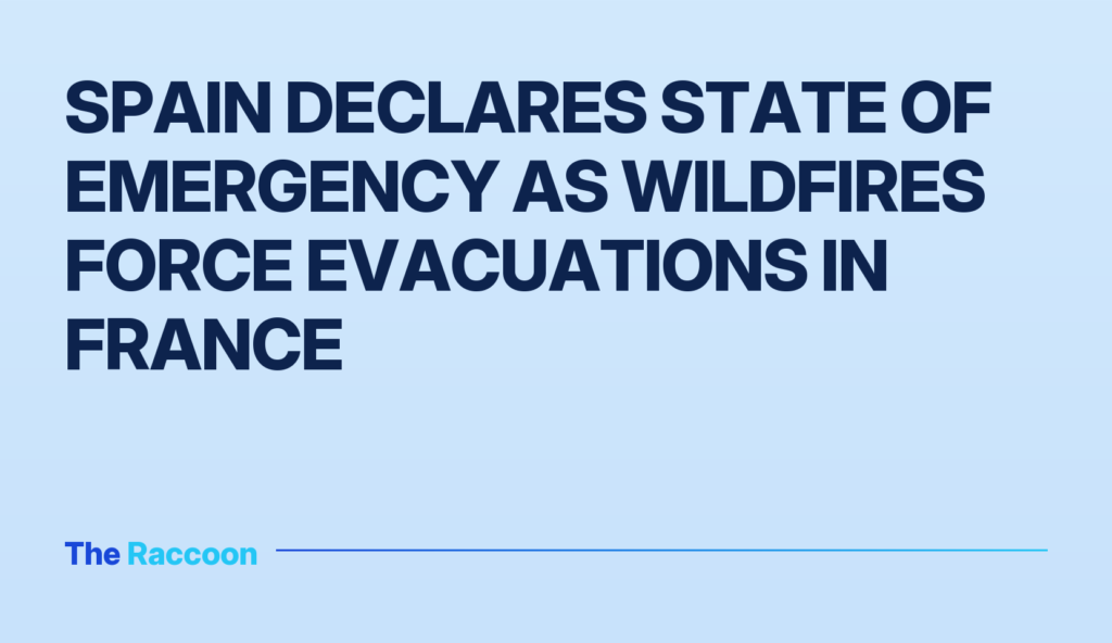 Spain Declares State of Emergency as Wildfires Force Evacuations in France
