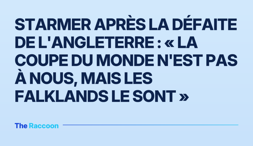 Starmer après la défaite de l'Angleterre : « La Coupe du monde n'est pas à nous, mais les Falklands le sont »