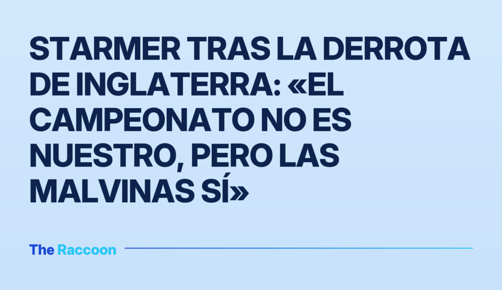 Starmer tras la derrota de Inglaterra: «El campeonato no es nuestro, pero las Malvinas sí»