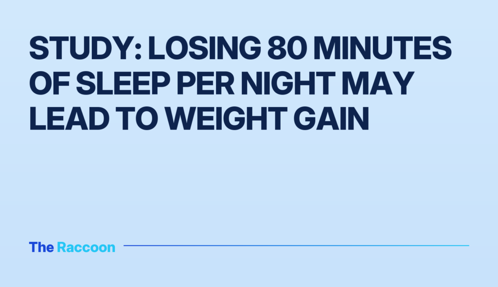 Study: Losing 80 minutes of sleep per night may lead to weight gain