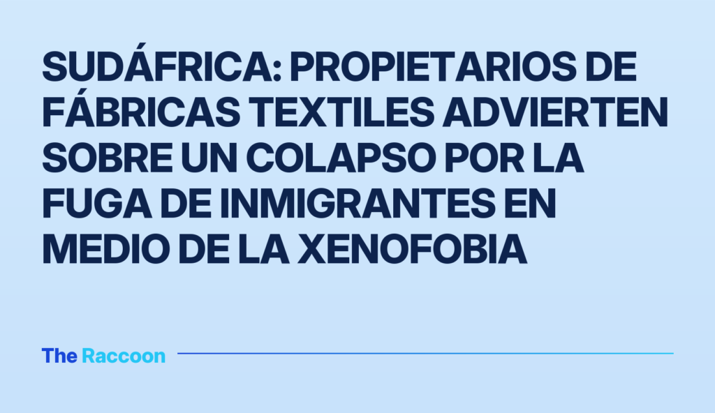 Sudáfrica: Propietarios de fábricas textiles advierten sobre un colapso por la fuga de inmigrantes en medio de la xenofobia