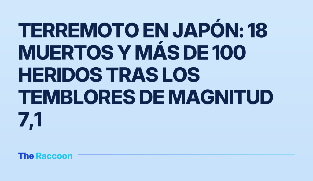 Terremoto en Japón: 18 muertos y más de 100 heridos tras los temblores de magnitud 7,1 Terremoto en Japón: 18 muertos y más de 100 heridos tras los temblores de magnitud 7,1