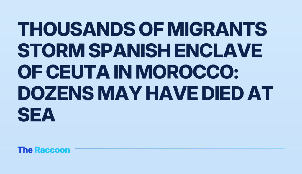 Thousands of migrants storm Spanish enclave of Ceuta in Morocco: dozens may have died at sea