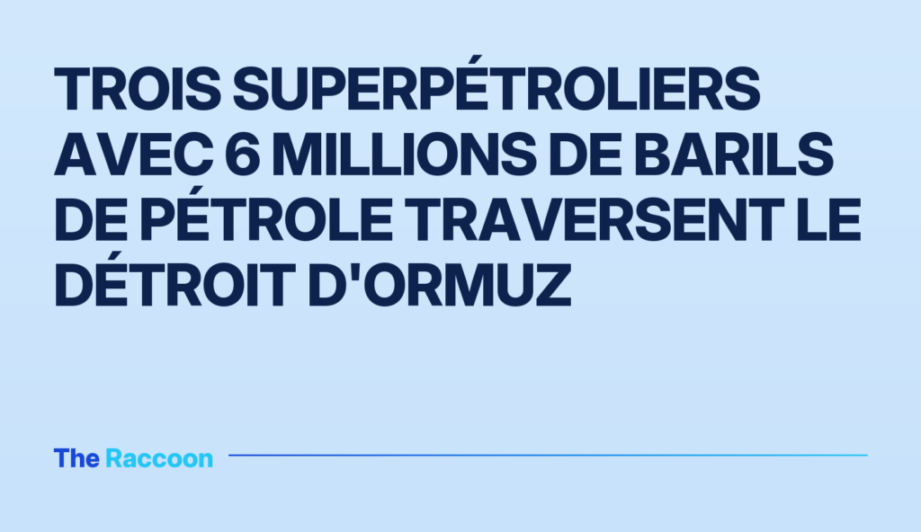 Trois superpétroliers avec 6 millions de barils de pétrole traversent le détroit d'Ormuz
