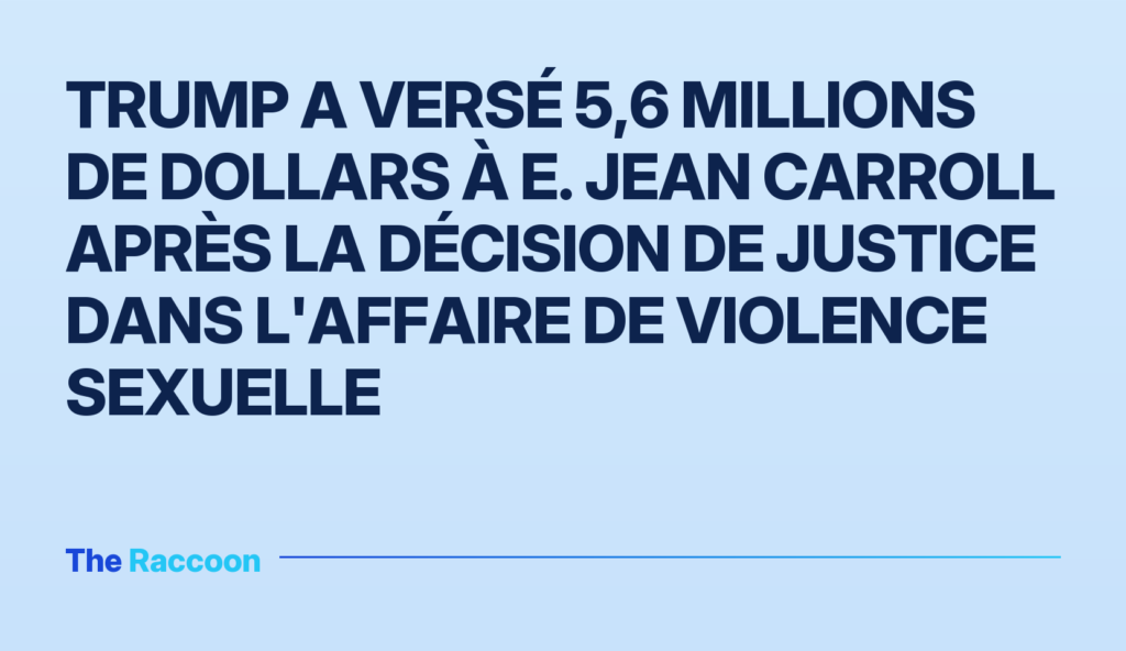 Trump a versé 5,6 millions de dollars à E. Jean Carroll après la décision de justice dans l'affaire de violence sexuelle