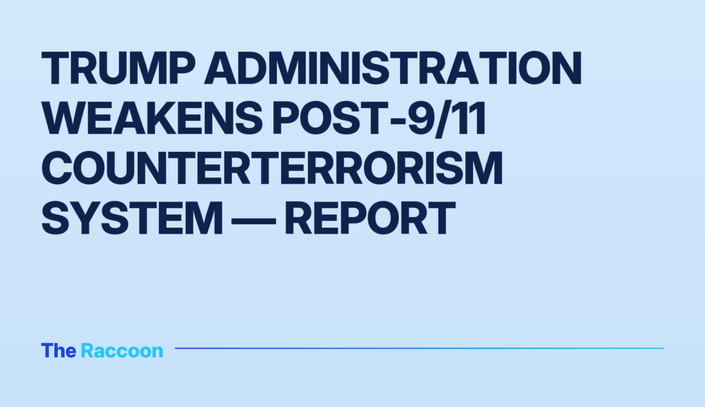 Trump administration weakens post-9/11 counterterrorism system — report