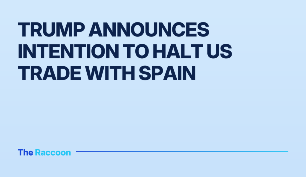 Trump announces intention to halt US trade with Spain