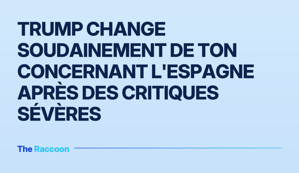 Trump change soudainement de ton concernant l'Espagne après des critiques sévères Trump change soudainement de ton concernant l'Espagne après des critiques sévères