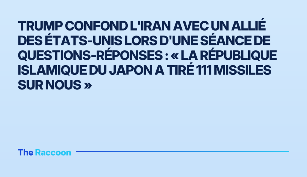 Trump confond l'Iran avec un allié des États-Unis lors d'une séance de questions-réponses : « La République islamique du Japo