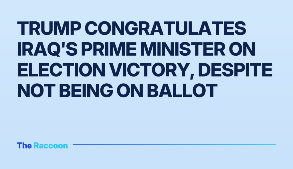 Trump Congratulates Iraq's Prime Minister on Election Victory, Despite Not Being on Ballot
