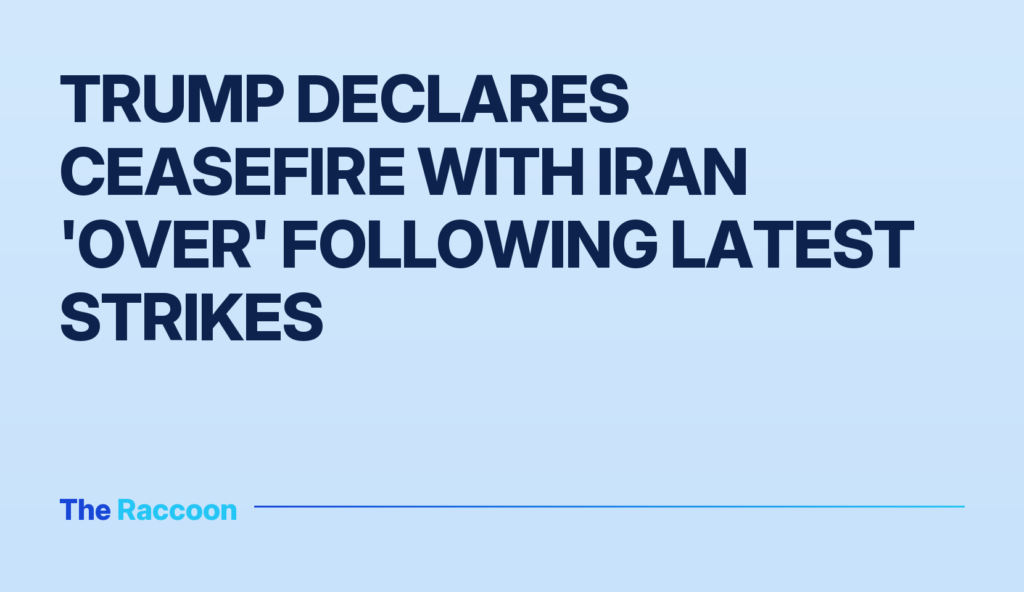 Trump declares ceasefire with Iran 'over' following latest strikes