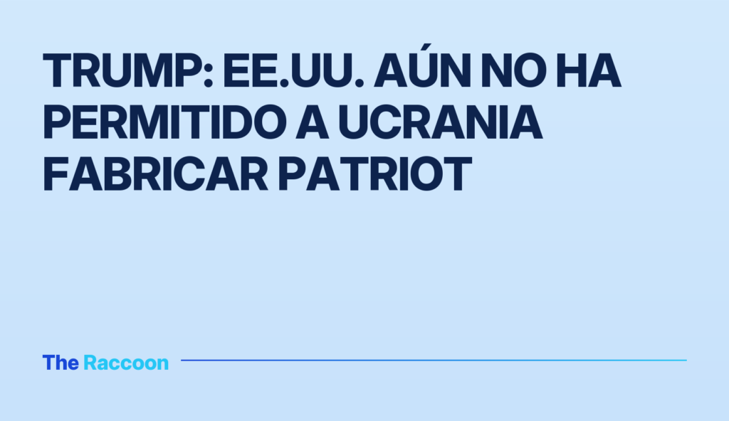 Trump: EE.UU. aún no ha permitido a Ucrania fabricar Patriot