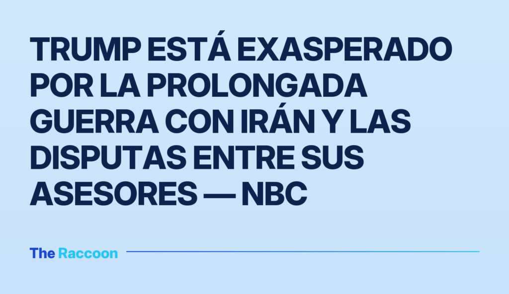 Trump está exasperado por la prolongada guerra con Irán y las disputas entre sus asesores — NBC