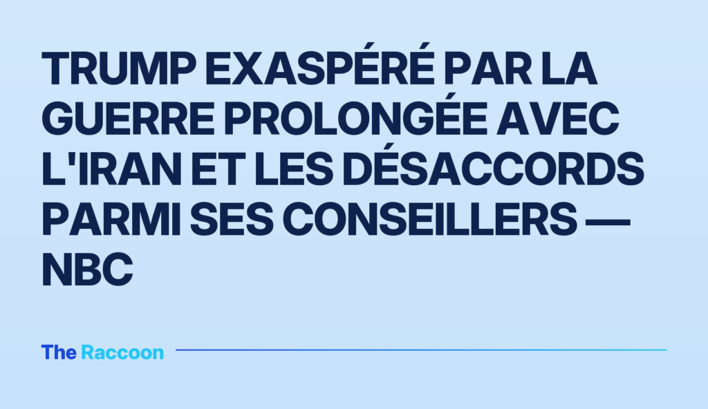 Trump exaspéré par la guerre prolongée avec l'Iran et les désaccords parmi ses conseillers — NBC
