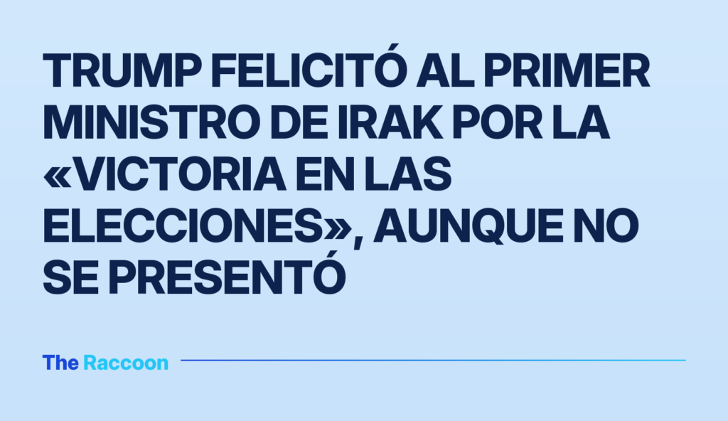 Trump felicitó al primer ministro de Irak por la «victoria en las elecciones», aunque no se presentó