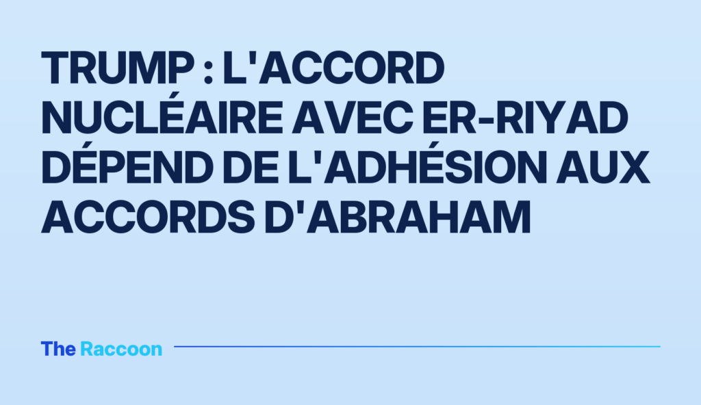 Trump : l'accord nucléaire avec Er-Riyad dépend de l'adhésion aux Accords d'Abraham