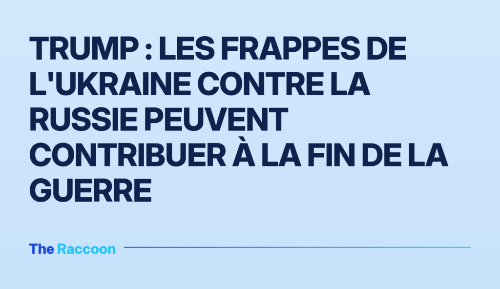 Trump : Les frappes de l'Ukraine contre la Russie peuvent contribuer à la fin de la guerre