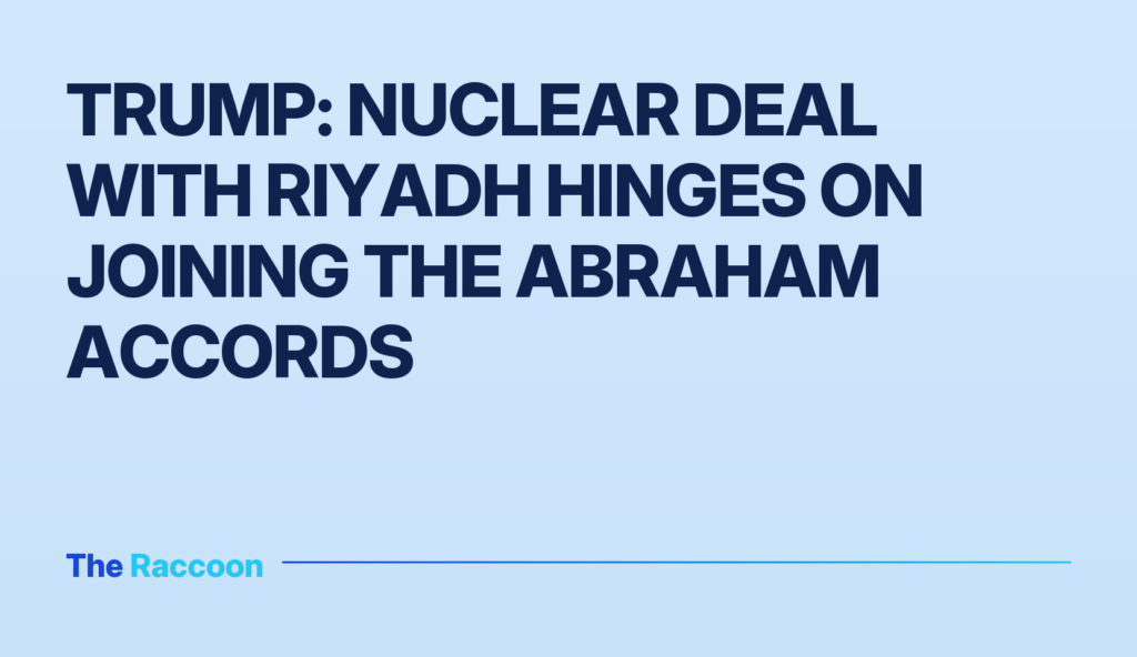 Trump: Nuclear deal with Riyadh hinges on joining the Abraham Accords