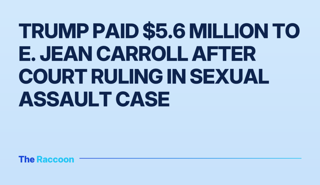 Trump paid $5.6 million to E. Jean Carroll after court ruling in sexual assault case