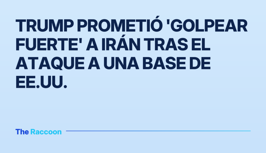 Trump prometió 'golpear fuerte' a Irán tras el ataque a una base de EE.UU.