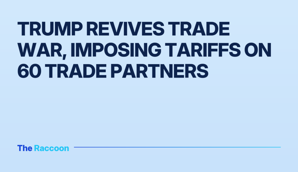 Trump revives trade war, imposing tariffs on 60 trade partners