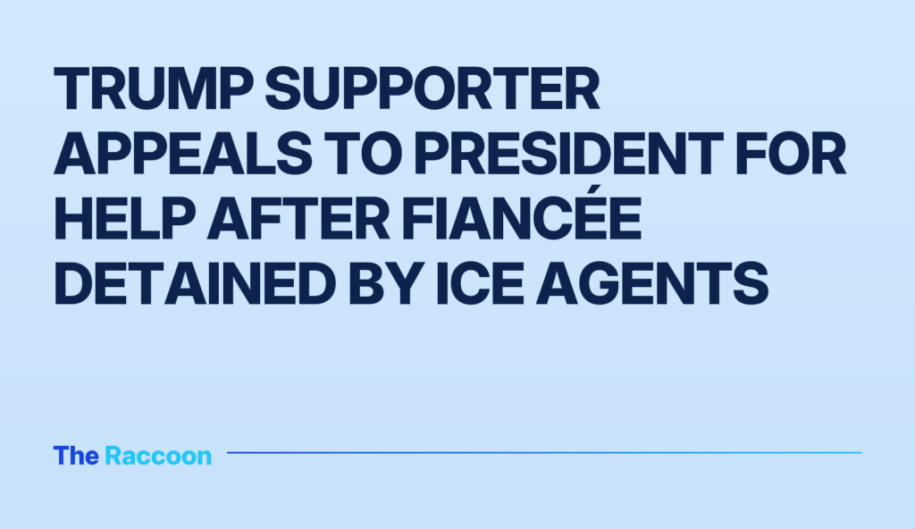 Trump supporter appeals to president for help after fiancée detained by ICE agents
