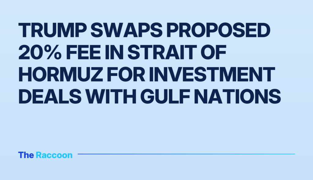 Trump swaps proposed 20% fee in Strait of Hormuz for investment deals with Gulf nations
