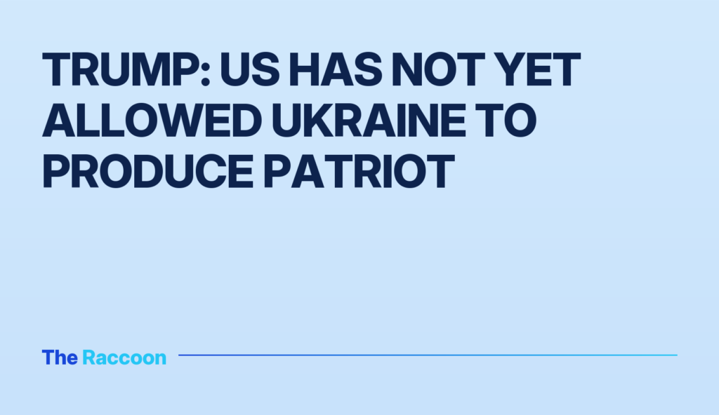 Trump: US has not yet allowed Ukraine to produce Patriot