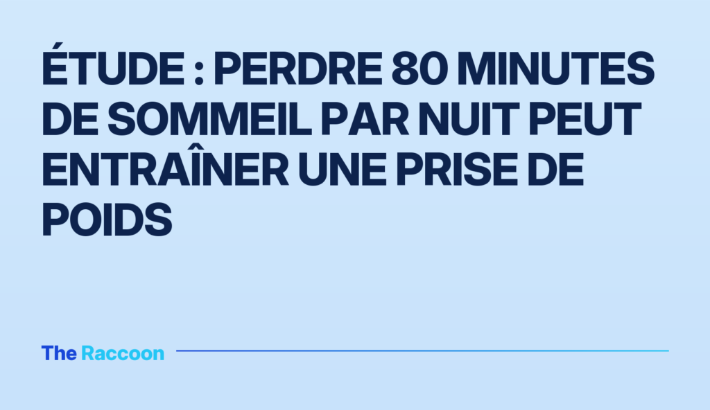 Étude : perdre 80 minutes de sommeil par nuit peut entraîner une prise de poids