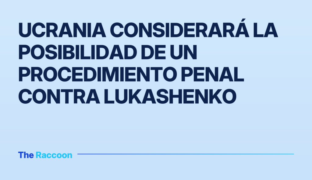 Ucrania considerará la posibilidad de un procedimiento penal contra Lukashenko