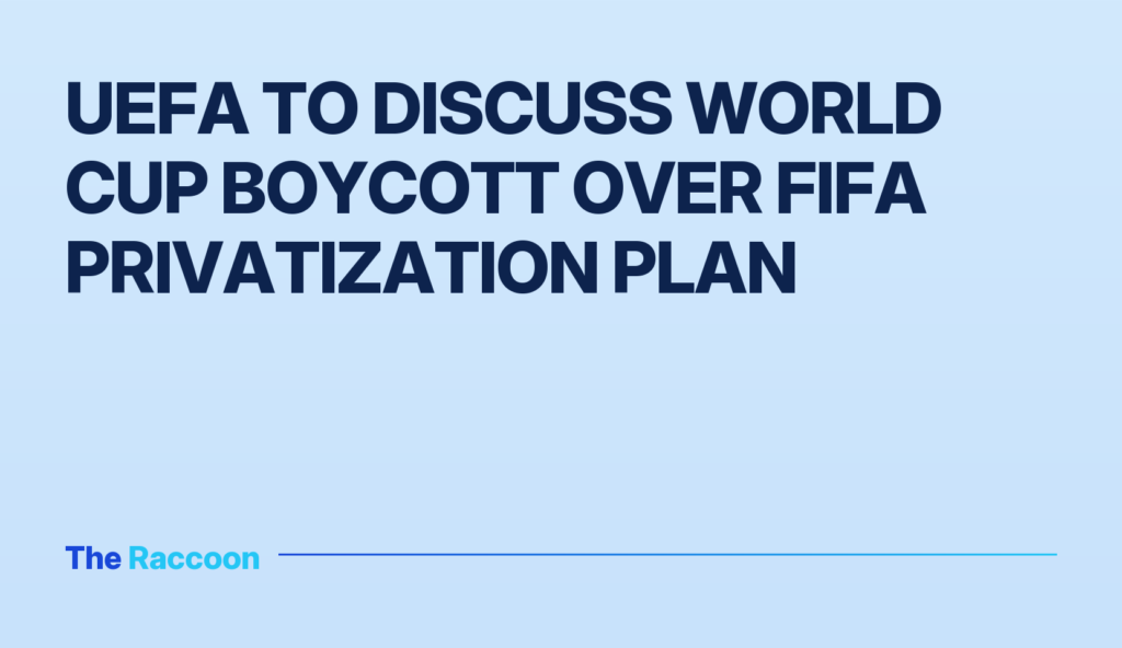 UEFA to discuss World Cup boycott over FIFA privatization plan