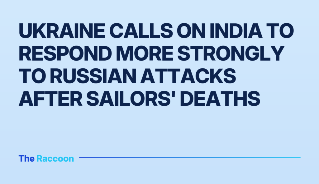 Ukraine calls on India to respond more strongly to Russian attacks after sailors' deaths