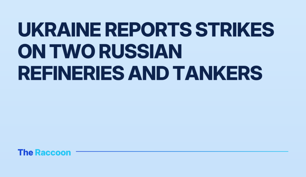 Ukraine reports strikes on two Russian refineries and tankers