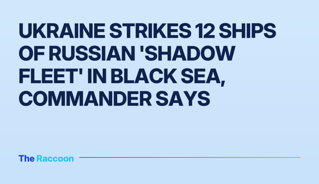 Ukraine Strikes 12 Ships of Russian 'Shadow Fleet' in Black Sea, Commander Says