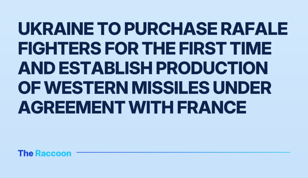 Ukraine to purchase Rafale fighters for the first time and establish production of Western missiles under agreement with Fran