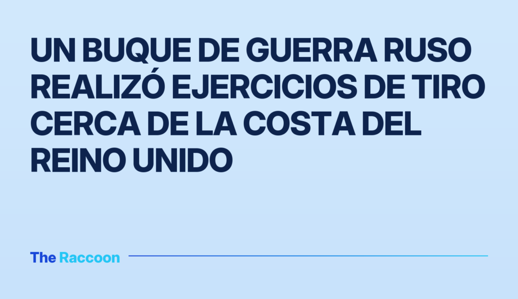 Un buque de guerra ruso realizó ejercicios de tiro cerca de la costa del Reino Unido