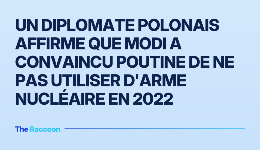 Un diplomate polonais affirme que Modi a convaincu Poutine de ne pas utiliser d'arme nucléaire en 2022 Un diplomate polonais affirme que Modi a convaincu Poutine de ne pas utiliser d'arme nucléaire en 2022