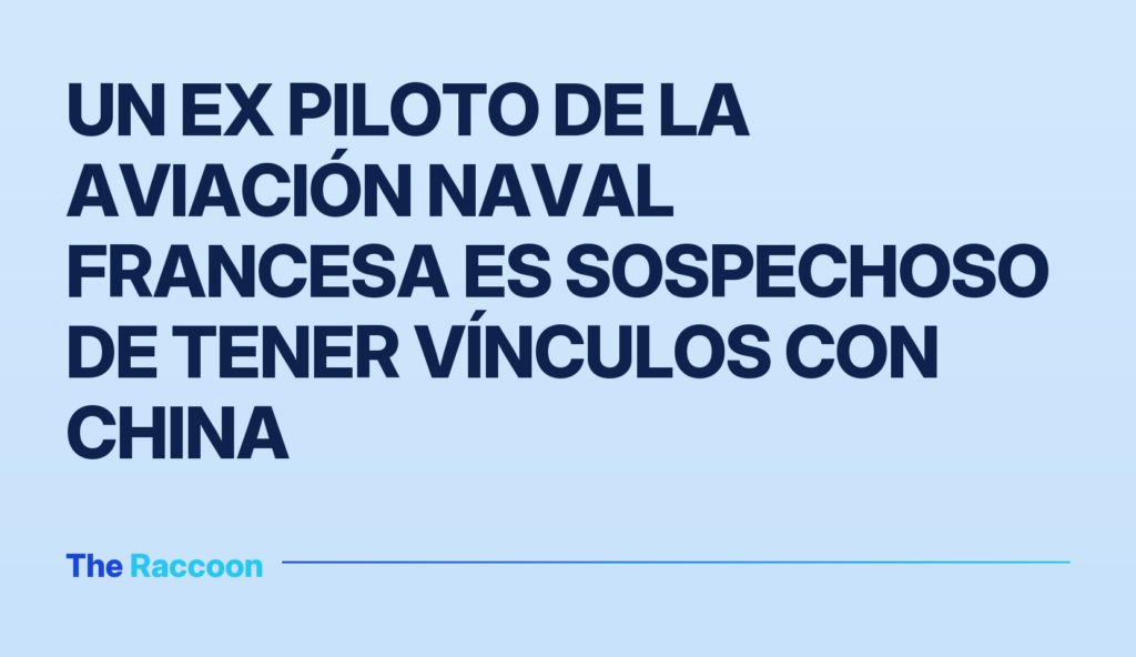 Un ex piloto de la aviación naval francesa es sospechoso de tener vínculos con China