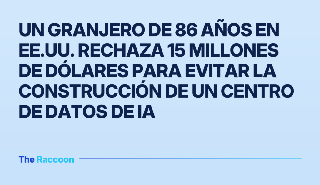 Un granjero de 86 años en EE.UU. rechaza 15 millones de dólares para evitar la construcción de un centro de datos de IA