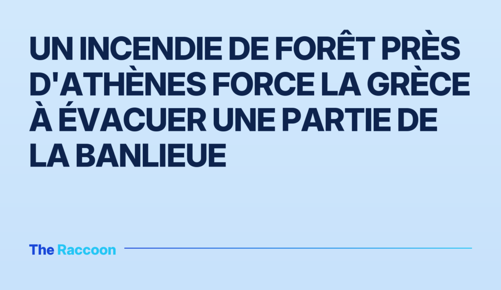 Un incendie de forêt près d'Athènes force la Grèce à évacuer une partie de la banlieue