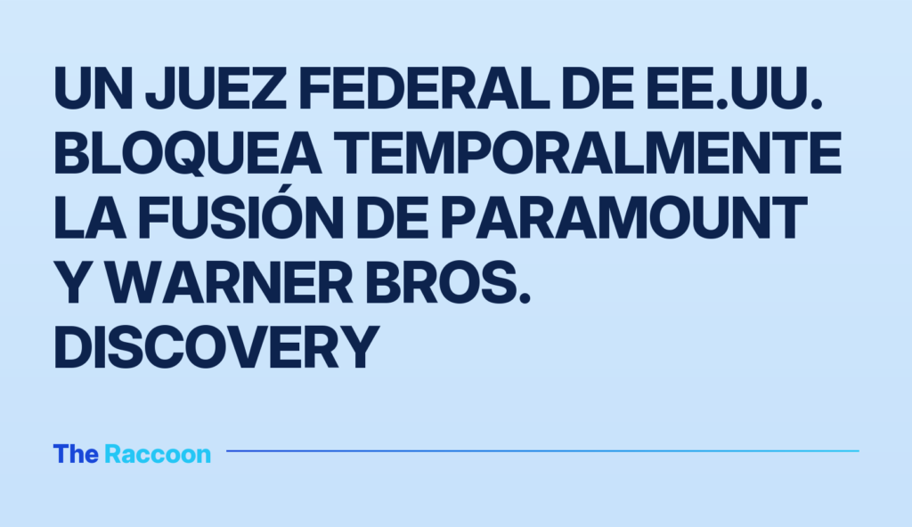 Un juez federal de EE.UU. bloquea temporalmente la fusión de Paramount y Warner Bros. Discovery