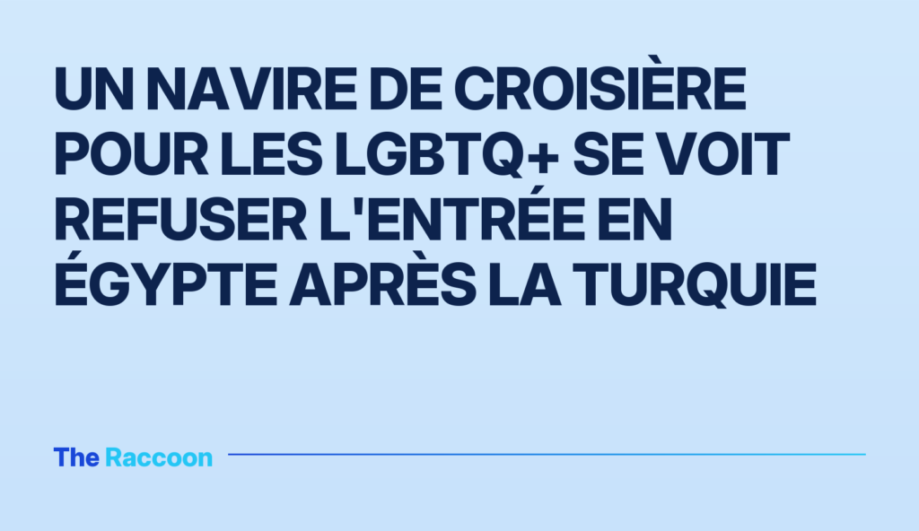 Un navire de croisière pour les LGBTQ+ se voit refuser l'entrée en Égypte après la Turquie