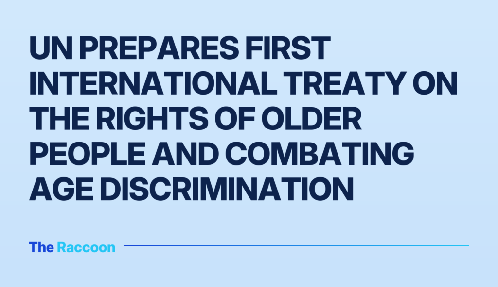 UN prepares first international treaty on the rights of older people and combating age discrimination